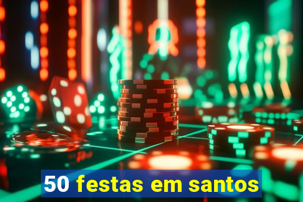 50 festas em santos